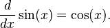  \frac{d}{dx}\sin(x) = \cos(x).