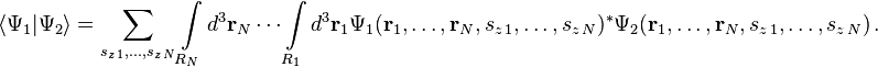  \langle \Psi_1 | \Psi_2 \rangle = \sum_{s_{z\,1} , \ldots , s_{z\,N}}\int\limits\limits_{R_N} d^3\mathbf{r}_N \cdots \int\limits\limits_{R_1} d^3\mathbf{r}_1 \Psi_1(\mathbf{r}_1,  \ldots, \mathbf{r}_N , s_{z\,1} , \ldots , s_{z\,N} )^{*} \Psi_2(\mathbf{r}_1, \ldots, \mathbf{r}_N, s_{z\,1} , \ldots , s_{z\,N}) \,.