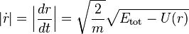 
|\dot{r}| = \Big| \frac{dr}{dt}\Big| = \sqrt{\frac{2}{m}} \sqrt{E_{\mathrm{tot}} - U(r)}
