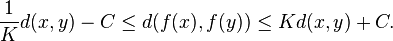 {1\over K}d(x,y)-C\le d(f(x),f(y))\le Kd(x,y)+C.