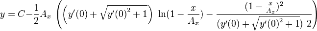  y= C -\frac{1}{2}A_x\ \left(\left(y'(0)+\sqrt{{y'(0)}^2+1}\right)\ \ln(1-\frac{x}{A_x})   -
\frac{ (1-\frac{x}{A_x})  ^2}{(y'(0)+\sqrt{{y'(0)}^2+1})\ 2}\right) 