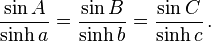 \frac{\sin A}{\sinh a} = \frac{\sin B}{\sinh b} = \frac{\sin C}{\sinh c} \,.