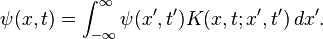 \psi(x,t) = \int_{-\infty}^\infty \psi(x',t') K(x,t; x', t') \, dx'.