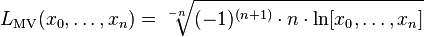 L_{\mathrm{MV}}(x_0,\dots,x_n) = \sqrt[-n]{(-1)^{(n+1)}\cdot n \cdot \ln[x_0,\dots,x_n]}