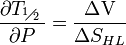 \frac{\partial {{T}_{{}^{1}\!\!\diagup\!\!{}_{2}\;}}}{\partial P}=\frac{\text{ }\!\!\Delta\!\!\text{ V}}{\text{ }\!\!\Delta\!\!\text{ }{{S}_{HL}}}