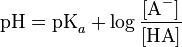 \textrm{pH} = \textrm{pK}_{a}+ \log \frac{[\textrm{A}^-]}{[\textrm{HA}]}