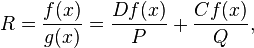  R = \frac{f(x)}{g(x)} = \frac{Df(x)}{P} + \frac{Cf(x)}{Q},