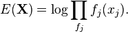 E(\mathbf{X}) = \log \prod_{f_j} f_j(x_j).