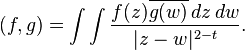  (f,g)=\int \int {f(z) \overline{g(w)}\, dz\, dw\over |z-w|^{2-t}}.