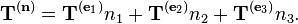  \mathbf{T}^{(\mathbf{n})} = \mathbf{T}^{(\mathbf{e}_1)} n_1 + \mathbf{T}^{(\mathbf{e}_2)} n_2 + \mathbf{T}^{(\mathbf{e}_3)} n_3.\,\!