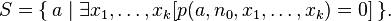  S = \{\,a \mid \exists x_1, \ldots, x_k[p(a,n_0,x_1,\ldots,x_k)=0]\,\}.