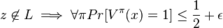 z \not \in L \implies \forall \pi Pr[V^{\pi} (x) = 1] \le \frac{1}{2} + \epsilon