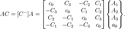 
AC = [C^-] A = \begin{bmatrix}
c_0 & C_3 & -C_2 & C_1 \\
-C_3 & c_0 & C_1 & C_2 \\
C_2 & -C_1 & c_0  & C_3 \\
-C_1 & -C_2 & -C_3 & c_0
\end{bmatrix}
\begin{Bmatrix} A_1 \\ A_2 \\ A_3 \\ a_0 \end{Bmatrix}.
