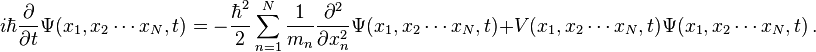  i\hbar\frac{\partial}{\partial t}\Psi(x_1,x_2\cdots x_N,t) = -\frac{\hbar^2}{2}\sum_{n=1}^{N}\frac{1}{m_n}\frac{\partial^2}{\partial x_n^2}\Psi(x_1,x_2\cdots x_N,t) + V(x_1,x_2\cdots x_N,t)\Psi(x_1,x_2\cdots x_N,t) \, .