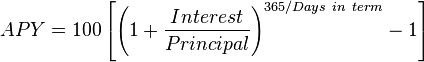 APY = 100 \left [ \left(1 + \frac {Interest} {Principal} \right)^{365 / Days~in~term} - 1 \right ]