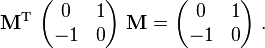  {\mathbf M}^\text{T} ~ \begin{pmatrix}  0 &1\\-1&0\end{pmatrix} ~ {\mathbf M} = \begin{pmatrix}  0 &1\\-1&0\end{pmatrix}  ~.