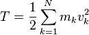 T = \frac {1}{2} \sum_{k=1}^N m_k v^2_k 