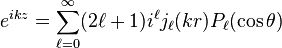 e^{i k z} = \sum_{\ell = 0}^\infty (2 \ell + 1) i^\ell j_\ell(k r) P_\ell(\cos \theta)