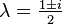 \lambda=\textstyle{\frac{1\pm i}{2}}