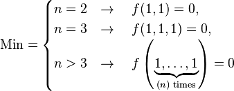 \text{Min} =
\begin{cases}
n=2 & \rightarrow \quad f(1,1) = 0, \\
n=3 & \rightarrow \quad f(1,1,1) = 0, \\
n>3 & \rightarrow \quad f\left(\underbrace{1,\dots,1}_{(n) \text{ times}}\right) = 0 \\
\end{cases}
