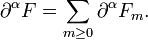 \displaystyle{\partial^\alpha F=\sum_{m\ge 0} \partial^\alpha F_m.}