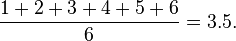  \frac{1+2+3+4+5+6}{6} = 3.5.