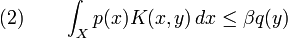  (2)\qquad \int_X p(x)K(x,y)\,dx\le\beta q(y)