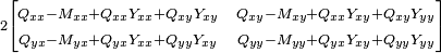 \scriptstyle{ 2
\begin{bmatrix}
\scriptstyle{ Q_{xx}-M_{xx} + Q_{xx} Y_{xx} + Q_{xy} Y_{xy} } & \scriptstyle{ Q_{xy}-M_{xy} + Q_{xx} Y_{xy} + Q_{xy} Y_{yy} } \\
\scriptstyle{ Q_{yx}-M_{yx} + Q_{yx} Y_{xx} + Q_{yy} Y_{xy} } & \scriptstyle{ Q_{yy}-M_{yy} + Q_{yx} Y_{xy} + Q_{yy} Y_{yy} }
\end{bmatrix}}