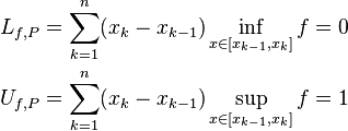 \begin{align}
L_{f,P} &=\sum_{k = 1}^{n}(x_{k} - x_{k-1})\inf_{x \in [x_{k-1},x_{k}]}f = 0\\
U_{f,P} &=\sum_{k = 1}^{n}(x_{k} - x_{k-1}) \sup_{x \in [x_{k-1},x_{k}]}f = 1
\end{align}