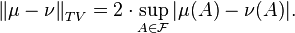 \left \|\mu- \nu \right \|_{TV} = 2\cdot\sup_{A\in \mathcal{F}} | \mu (A) - \nu (A) |.