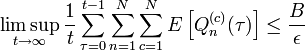  
 \limsup_{t\rightarrow\infty} \frac{1}{t}\sum_{\tau=0}^{t-1}\sum_{n=1}^N\sum_{c=1}^NE\left[Q_n^{(c)}(\tau)\right] \leq \frac{B}{\epsilon}
