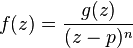  f(z) = \frac{g(z)}{(z-p)^n} 