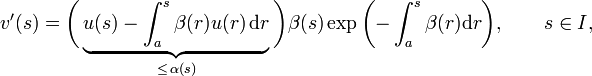 v'(s) = \biggl(\underbrace{u(s)-\int_a^s\beta(r)u(r)\,\mathrm{d}r}_{\le\,\alpha(s)}\biggr)\beta(s)\exp\biggl({-}\int_a^s\beta(r)\mathrm{d}r\biggr),
\qquad s\in I,