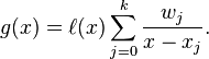 g(x) = \ell(x) \sum_{j=0}^k \frac{w_j}{x-x_j}.