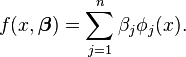 f(x, \boldsymbol \beta) = \sum_{j=1}^{n} \beta_j \phi_j(x).