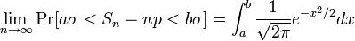 
    \lim_{n\to\infty} \Pr[ a\sigma <S_n- np < b\sigma] = \int_a^b \frac{1}{\sqrt{2\pi}}e^{-x^2/2} dx
  