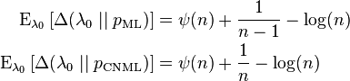 \begin{align}
{\rm E}_{\lambda_0} \left[ \Delta(\lambda_0\mid\mid p_{\rm ML}) \right] &= \psi(n) + \frac{1}{n-1} - \log(n) \\
{\rm E}_{\lambda_0} \left[ \Delta(\lambda_0\mid\mid p_{\rm CNML}) \right] &= \psi(n) + \frac{1}{n} - \log(n)
\end{align}