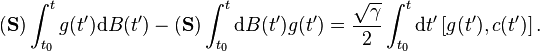 (\mathbf{S})\int_{t_0}^tg(t^\prime)\mathrm{d}B(t^\prime)-(\mathbf{S})\int_{t_0}^t\mathrm{d}B(t^\prime)g(t^\prime)=\frac{\sqrt{\gamma}}{2}\int_{t_0}^t\mathrm{d}t^\prime\,[g(t^\prime),c(t^\prime)]\,.