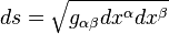 ds = \sqrt{g_{\alpha\beta} d x^\alpha dx^\beta}