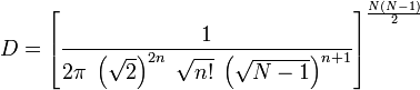 D=\left[ {1 \over 2\pi \;\left( \sqrt2\right)^{2n} \; \sqrt{n!} \;  \left( \sqrt{ N-1 }\right)^{n+1} } \right]^{N\left( N-1\right) \over 2}