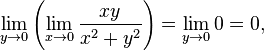 
\lim_{y\to0} \left( \lim_{x\to0} \frac{xy}{x^2+y^2} \right) = \lim_{y\to0} 0 = 0,
