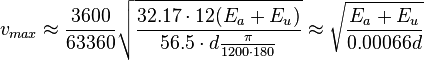 v_{max}\approx\frac{3600}{63360}\sqrt{\frac{32.17\cdot 12(E_a + E_u)}{56.5\cdot d\frac{\pi}{1200\cdot180}}}
\approx\sqrt{\frac{E_a + E_u}{0.00066 d}}