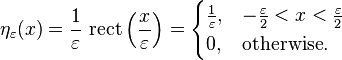 \eta_\varepsilon(x) = \frac{1}{\varepsilon}\ \textrm{rect}\left(\frac{x}{\varepsilon}\right)=
\begin{cases}
\frac{1}{\varepsilon},&-\frac{\varepsilon}{2}<x<\frac{\varepsilon}{2}\\
0,&\text{otherwise}.
\end{cases}