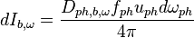  \qquad \qquad  dI_{b,\omega} = \frac{D_{ph,b,\omega}f_{ph}u_{ph}d\omega_{ph}}{4\pi} 