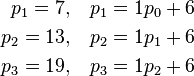 
\begin{align}
p_1 = 7, & {}\quad p_1 = 1p_0 + 6 \\
p_2 = 13, & {}\quad p_2 = 1p_1 + 6 \\
p_3 = 19, & {}\quad p_3 = 1p_2 + 6
\end{align}