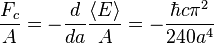 {F_c \over A} = -
\frac{d}{da} \frac{\langle E \rangle}{A} =
-\frac {\hbar c \pi^2} {240 a^4}