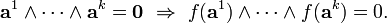 \mathbf a^1\land\cdots\land\mathbf a^k=\mathbf 0\ \Rightarrow\ f(\mathbf a^1)\land\cdots\land f(\mathbf a^k)=0.