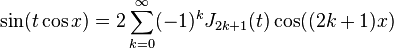 \sin(t \cos x) = 2 \sum_{k=0}^\infty(-1)^k J_{2k+1}(t) \cos((2k+1)x) 