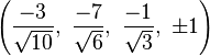 \left({\frac {-3}{\sqrt {10}}},\ {\frac {-7}{\sqrt {6}}},\ {\frac {-1}{\sqrt {3}}},\ \pm 1\right)