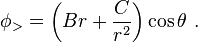  \phi_> = \left(Br + \frac {C}{r^2} \right ) \cos \theta \ . 